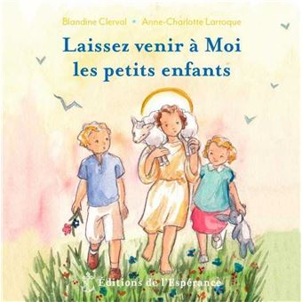 Laissez Venir Moi Les Petits Enfants Broch Blandine Clerval