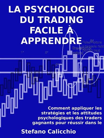 La psychologie du trading facile à apprendre Comment appliquer les