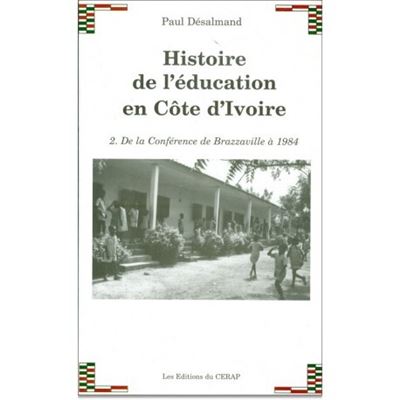 Histoire de l éducation en Côte d Ivoire Tome 2 De la conférence