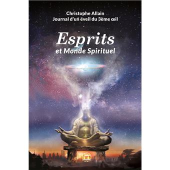 Journal d un éveil du 3ème œil Volume 2 Esprits et monde spirituel