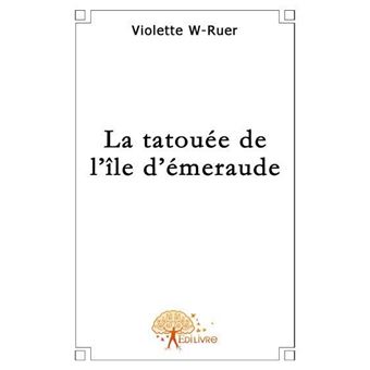 La tatouée de l île d émeraude broché Violette W Ruer Achat Livre