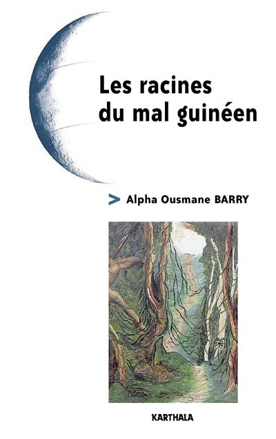 Les racines du mal guinéen broché Alpha Ousmane Barry Achat Livre