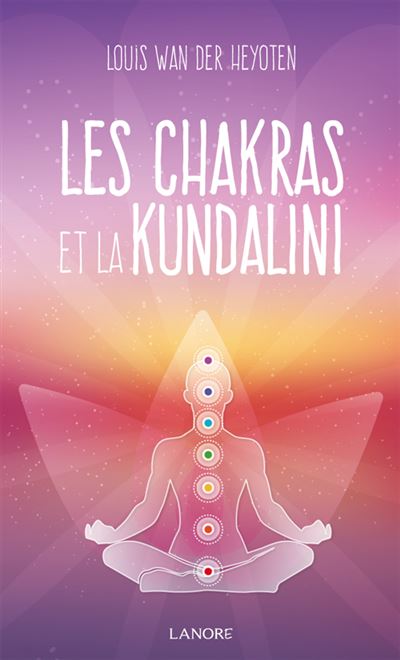 Les chakras et la kundalini - Louis Wan der Heyoten 