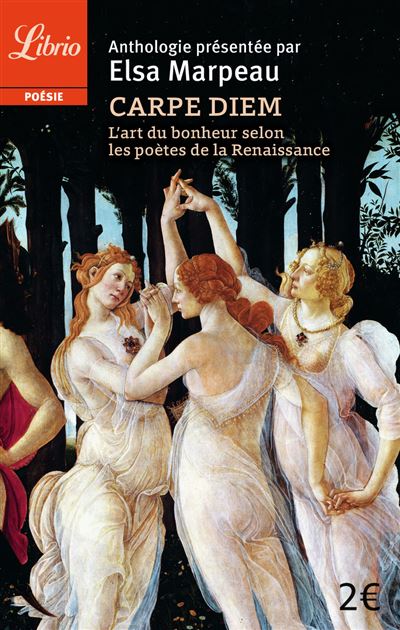 Carpe diem L art du bonheur selon les poètes de la Renaissance Poche Elsa Marpeau Achat