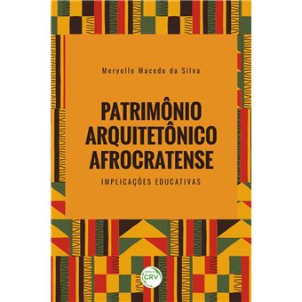 PATRIMÔNIO ARQUITETÔNICO AFROCRATENSE implicações educativas ebook