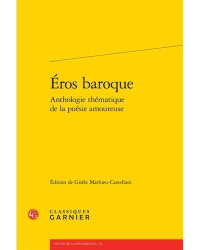 Eros baroque anthologie thématique de la poésie amoureuse broché