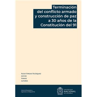 Terminación del conflicto armado y construcción de paz a 30 años de la