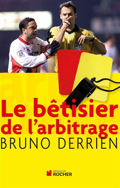 Le bêtisier de l arbitrage broché Bruno Derrien Raphaël Raymond