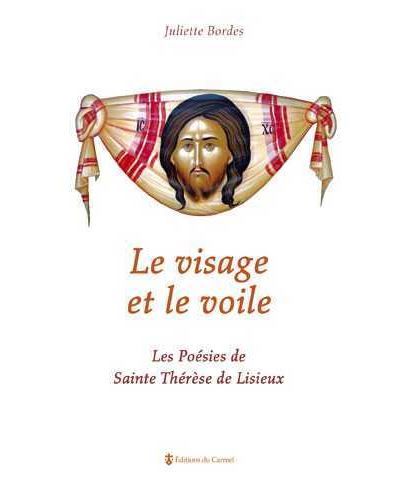 Le visage et le voile Les Poésies de sainte Thérèse de Lisieux Poche