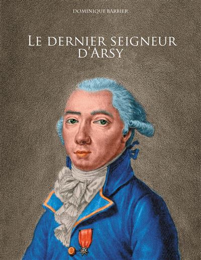 Le Dernier Seigneur D Arsy Louis Marthe Marquis De Gouy D Arsy