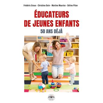 Educateurs de jeunes enfants 50 ans déjà broché Christine Dain