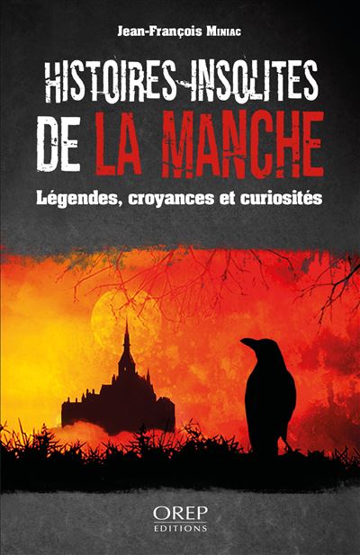 Histoires Insolites De La Manche L Gendes Croyances Et Curiosit S