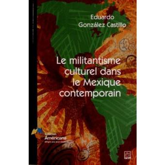 L Activisme Culturel Dans Le Mexique Contemporain Broch Eduardo