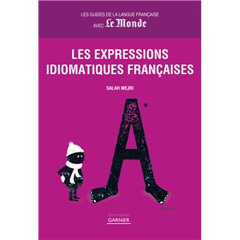 Les Expressions Idiomatiques Fran Aises Les Guides De La Langue