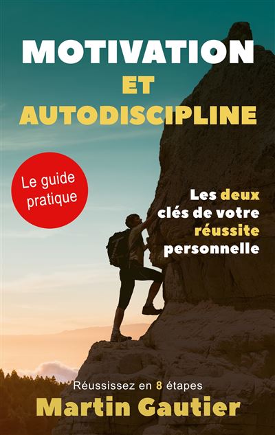 Motivation et autodiscipline Les deux clés de votre réussite