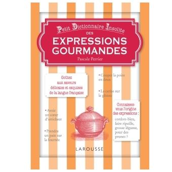 Petit Dictionnaire Insolite Des Expressions Gourmandes Reli