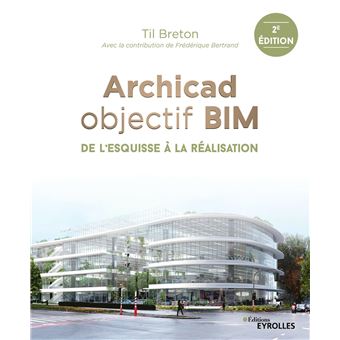 Archicad objectif BIM De l esquisse à la réalisation broché Til