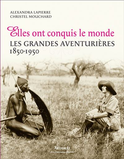 Elles Ont Conquis Le Monde Les Grandes Aventuri Res Tome