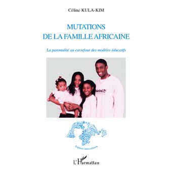 Mutations De La Famille Africaine La Parentalit Au Carrefour Des