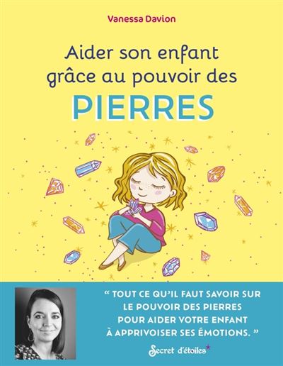 Aider Son Enfant Gr Ce Au Pouvoir Des Pierres Pour Aider Mon Enfant