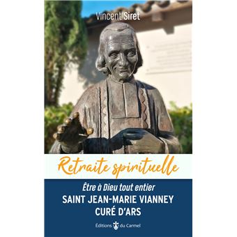 Saint Jean Marie Vianney Curé dArs Être à Dieu tout entier broché