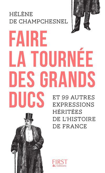 Faire la tournée des grands ducs et 99 autres expressions héritées de l