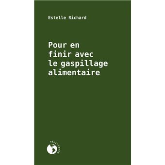 Pour En Finir Avec Le Gaspillage Alimentaire Broch Estelle Richard