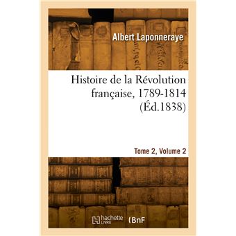 Histoire de la Révolution française 1789 1814 Tome 2 Volume 2