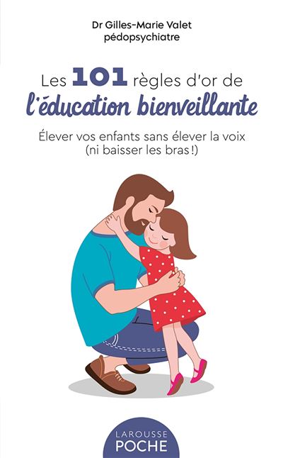 Les 101 Règles d or de l Education Bienveillante Poche Gilles Marie