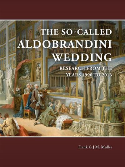 The So Called Aldobrandini Wedding Research From The Years 1990 To 2016