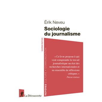 Sociologie Du Journalisme Me Dition Poche Erik Neveu Achat