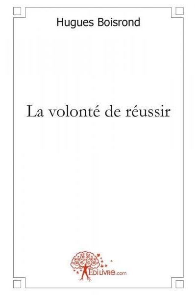 La Volont De R Ussir Broch Hugues Boisrond Achat Livre Fnac