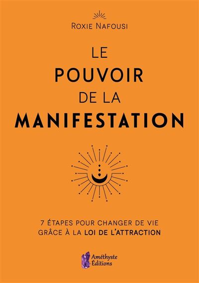 Le Pouvoir de la Manifestation 7 étapes pour changer de vie grâce à la