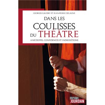 Dans les coulisses du théâtre Anecdotes confidences et indiscrétions