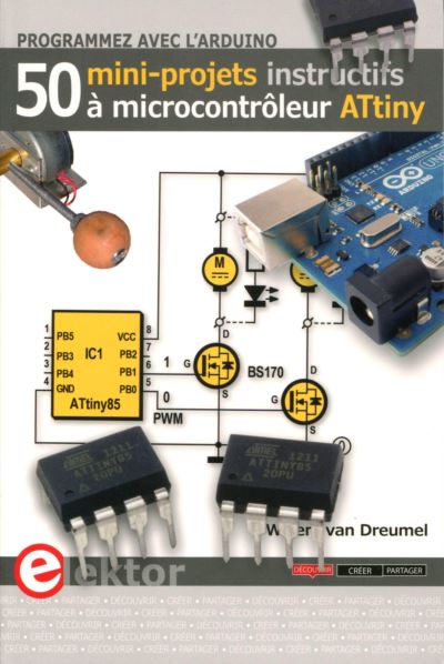 Programmer avec l?Arduino, 50 mini-projets à microcontrôleurs ATtiny