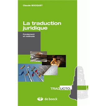 La traduction juridique Fondement et méthode broché Claude Bocquet