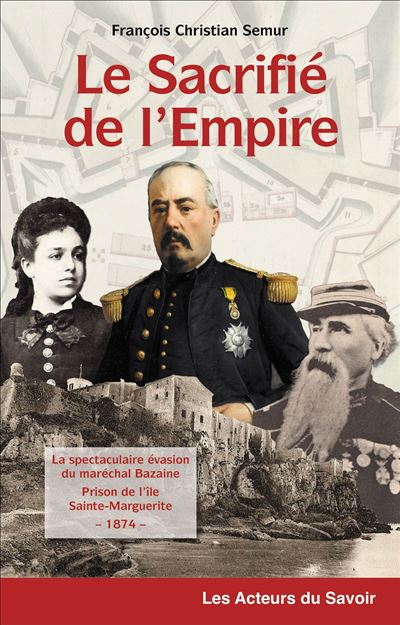 Le Sacrifi De L Empire La Spectaculaire Vasion Du Mar Chal Bazaine