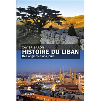 Histoire Du Liban Des Origines Nos Jours Broch Xavier Baron