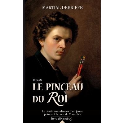 Le pinceau du Roi broché Martial Debriffe Achat Livre ou ebook fnac