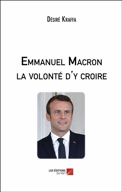 Emmanuel Macron la volonté d y croire broché Désiré Kraffa Achat