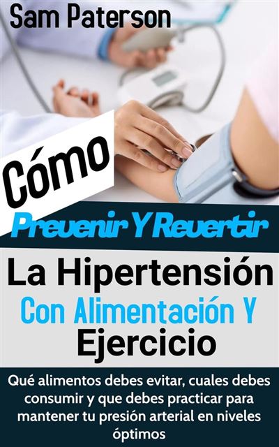 Cómo Prevenir Y Revertir La Hipertensión Con Alimentación Y Ejercicio