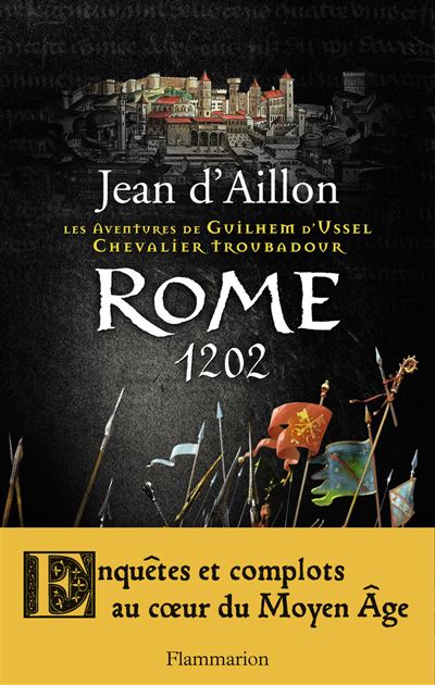 Les Aventures de Guilhem d'Ussel Chevalier Troubadour, Rome 1202 - Jean d'Aillon