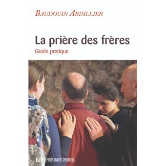 La Pri Re Des Fr Res Guide Pratique Broch Baudouin Ardillier