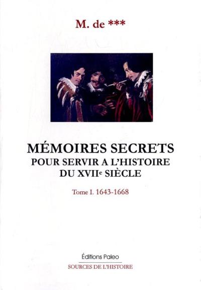 Mémoires secrets pour servir l histoire du XVIIème siècle 1643 1668