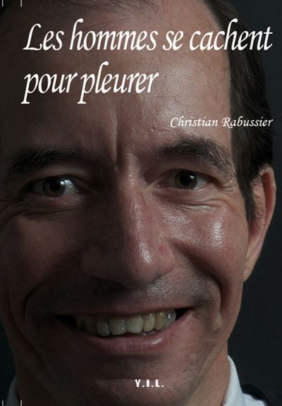 Les hommes se cachent pour pleurer broché Christian Rabussier