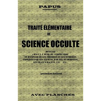 TRAITÉ ÉLÉMENTAIRE DE SCIENCE OCCULTE Quatrième édition METTANT CHACUN