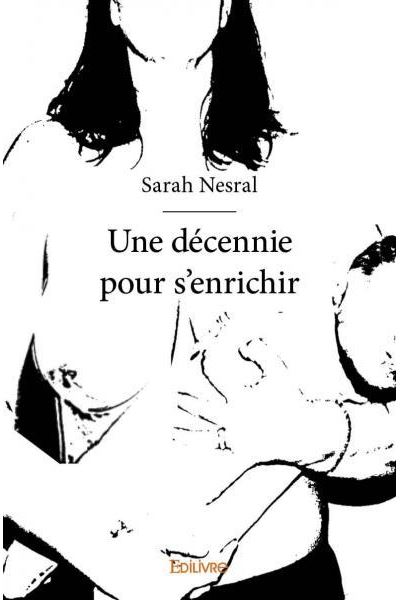 Une décennie pour s enrichir broché Sarah Nesral Achat Livre fnac