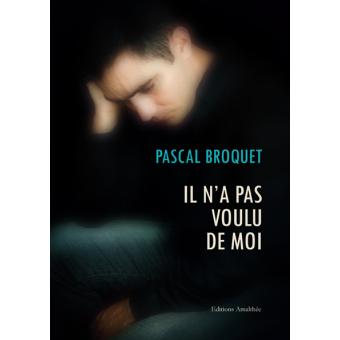 Il n a pas voulu de moi broché Pascal Broquet Achat Livre fnac