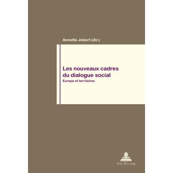 Les nouveaux cadres du dialogue social Europe et territoires broché