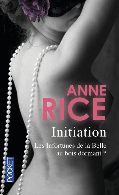 RICE Anne - LES INFORTUNES DE LA BELLE AU BOIS DORMANT - Tome 1 : L'initiation 1507-1